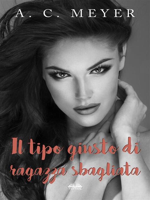 Title details for Il Tipo Giusto Di Ragazza Sbagliata by A. C. Meyer - Wait list